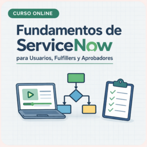 Curso Fundamentos de ServiceNow para Usuarios, Agentes & Aprobadores