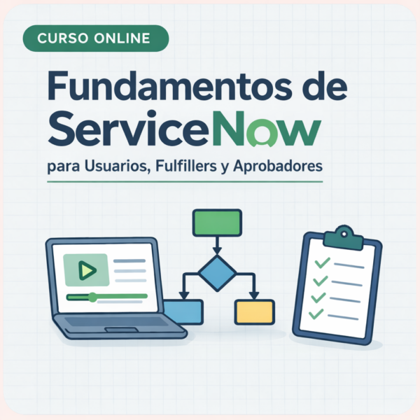 Curso Fundamentos de ServiceNow para Usuarios, Agentes & Aprobadores